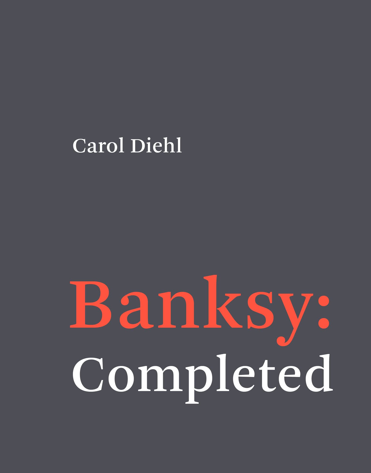 Banksy: Completed by Carol Diehl