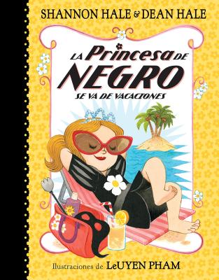 La Princesa de Negro Se Va de Vacaciones = The Princess in Black Takes a Vacation by Shannon Hale
