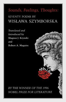 Sounds, Feelings, Thoughts: Seventy Poems by Wislawa Szymborska - Bilingual Edition by Wislawa Szymborska