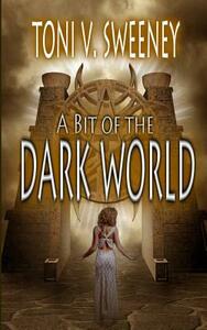 A Bit of the Dark World by Toni V. Sweeney