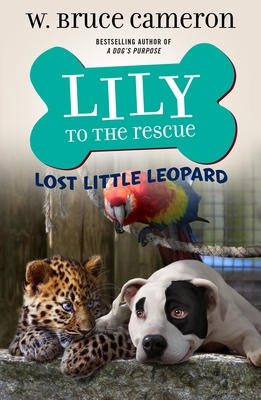 Lily to the Rescue: Lost Little Leopard by W. Bruce Cameron