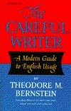 The Careful Writer: A Modern Guide to English Usage by Theodore M. Bernstein