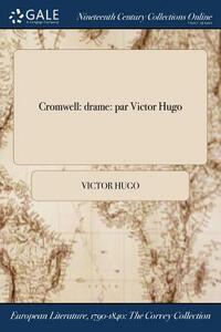 Cromwell: Drame: Par Victor Hugo by Victor Hugo