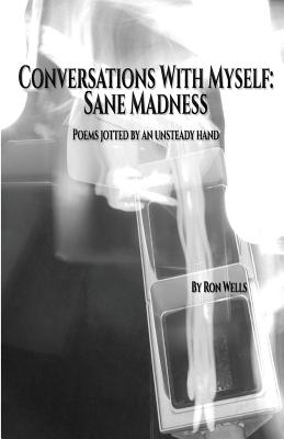 Conversations With Myself: Sane Madness by Ron Wells