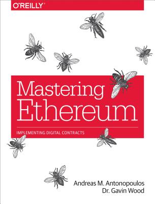 Mastering Ethereum: Building Smart Contracts and Dapps by Andreas M. Antonopoulos, Gavin Wood D