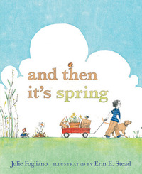 And Then It's Spring by Julie Fogliano, Erin E. Stead