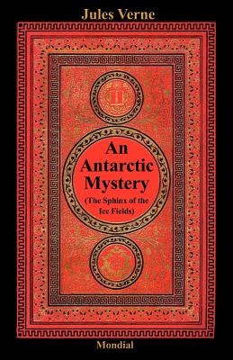 An Antarctic Mystery (The Sphinx of the Ice Fields) by Jules Verne