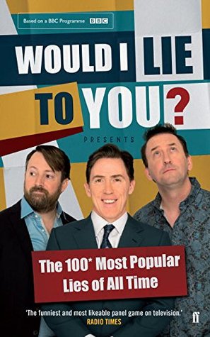 Would I Lie To You? Presents The 100 Most Popular Lies of All Time by Rob Brydon, Ben Caudell, Saul Wordsworth, David Mitchell, Peter Holmes, Lee Mack