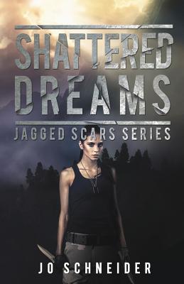 Shattered Dreams: Jagged Scars Book 3 by Jo Schneider