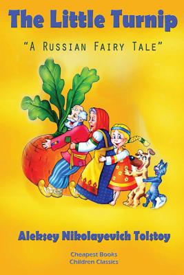 The Little Turnip: "A Russian Fairy Tale" by Aleksey Nikolayevich Tolstoy