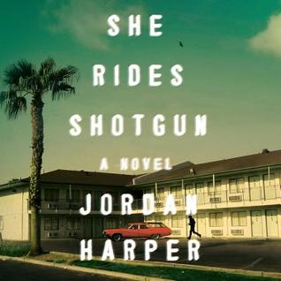She Rides Shotgun: A Novel by Jordan Harper, David Marantz