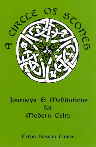 A Circle of Stones: Journeys & Meditations for Modern Celts by Erynn Rowan Laurie