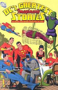 DC's Greatest Imaginary Stories: 11 Tales You Never Expected to See! by Jim Shooter, Dick Sprang, Curt Swan, Edmond Hamilton, Bill Finger, Bob Kane, Leo Dorfman, John Broome, Otto Binder, Jerry Siegel