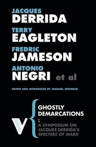Ghostly Demarcations: A Symposium on Jacques Derrida's Specters of Marx by Antonio Negri, Michael Sprinker, Fredric Jameson, Terry Eagleton, Jacques Derrida
