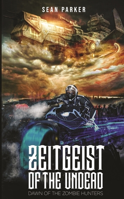 Zeitgeist of the Undead: Rise of the Dark Power by Sean Parker