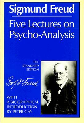 Five Lectures on Psycho-Analysis by Sigmund Freud, James Strachey, Peter Gay
