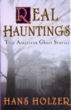 Real Hauntings: America's True Ghost Stories by Hans Holzer