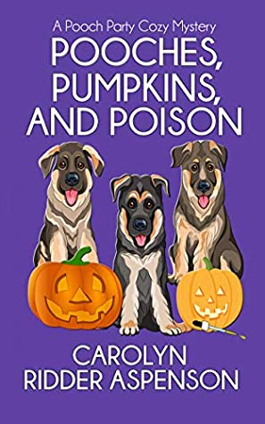 Pooches, Pumpkins, and Poison: A Pooch Party Cozy Mystery by Carolyn Ridder Aspenson