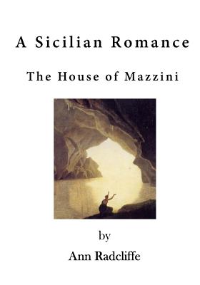 A Sicilian Romance: The House of Mazzini by Ann Ward Radcliffe