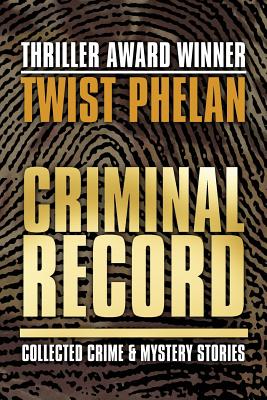 Criminal Record: Collected Crime and Mystery Stories by Twist Phelan