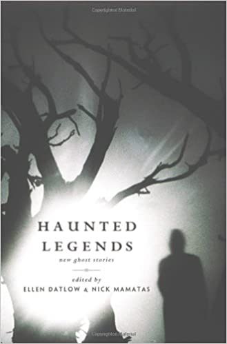 Haunted Legends: New Ghost Stories by Ellen Datlow, Nick Mamatas