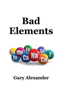 Bad Elements by Gary Alexander