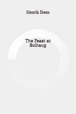 The Feast at Solhaug: Original by William Archer, Henrik Ibsen