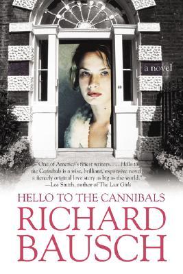 Hello to the Cannibals by Richard Bausch