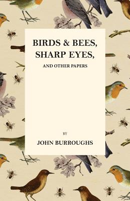 Birds and Bees, Sharp Eyes, and Other Papers by Mary E. Burt, John Burroughs