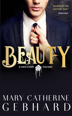Beauty: A Hate Story, The End by Mary Catherine Gebhard