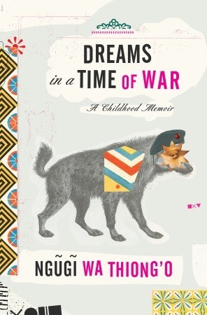 Dreams in a Time of War by Ngũgĩ wa Thiong'o