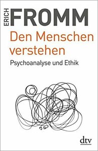 Den Menschen verstehen: Psychoanalyse und Ethik by Erich Fromm