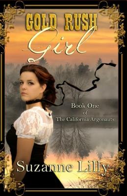 Gold Rush Girl: Book One of The California Argonauts by Suzanne Lilly