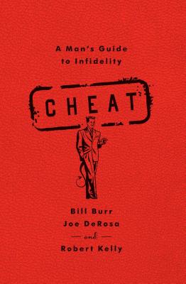 Cheat: A Man's Guide to Infidelity by Bill Burr, Joe DeRosa, Robert Kelly