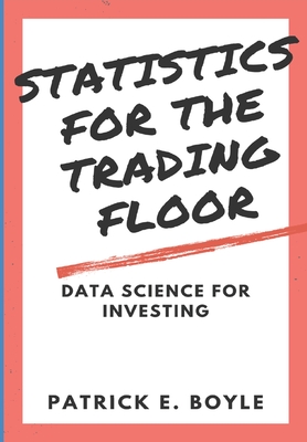 Statistics for the Trading Floor: Data Science for Investing by Patrick Boyle