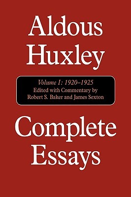 Complete Essays, Vol. I: 1920-1925 by Robert S. Baker, James Sexton, Aldous Huxley