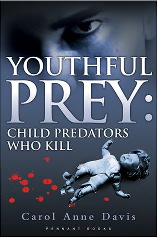Youthful Prey: Child Predators Who Kill by Carol Anne Davis