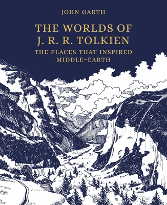 The Worlds of J. R. R. Tolkien: The Places That Inspired Middle-Earth by John Garth