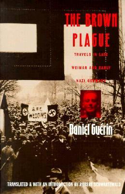 The Brown Plague: Travels in Late Weimar and Early Nazi Germany by Daniel Guérin, Robert Schwartzwald
