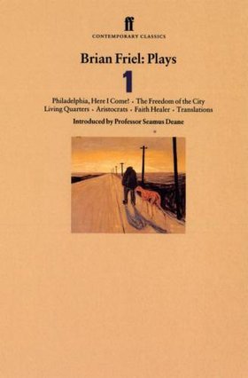 Plays 1: Philadelphia, Here I Come! / The Freedom of the City / Living Quarters / Aristocrats / Faith Healer / Translations by Brian Friel
