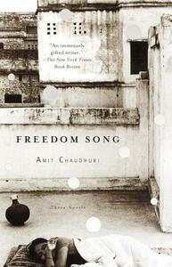 Freedom Song: Three Novels by Amit Chaudhuri