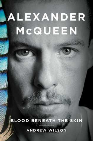 Alexander McQueen: Blood Beneath the Skin by Andrew Wilson