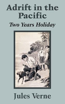 Adrift in the Pacific: Two Years Holiday by Jules Verne