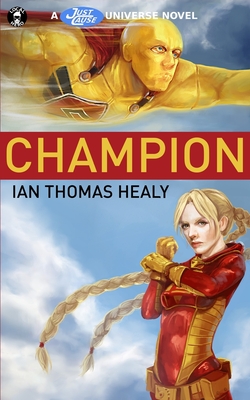 Champion: A Just Cause Universe Novel by Ian Thomas Healy