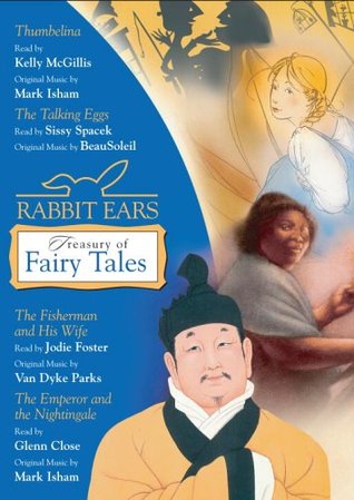 Rabbit Ears Treasury of Fairy Tales and Other Stories: Thumbelina, The Talking Eggs, The Fisherman and His Wife, The Emperor and the Nightingale by Jodie Foster, Glenn Close, Sissy Spacek