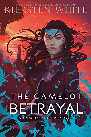 The Camelot Betrayal by Kiersten White