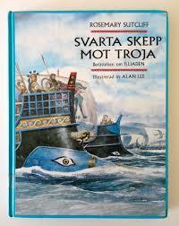 Svarta skepp mot Troja: Berättelsen om Illiaden by Rosemary Sutcliff, Morgan Holm, Alan Lee (artist)
