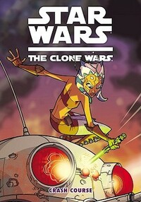 Star Wars: The Clone Wars - Crash Course by Henry Gilroy, Matt Fillbach, Shawn Fillbach, Ronda Pattison, Gary Sheppke