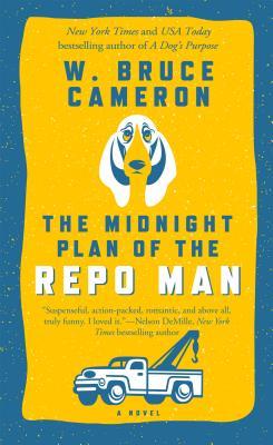 The Midnight Plan of the Repo Man: A Novel by W. Bruce Cameron