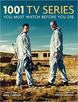 1001 TV Series You Must Watch Before You Die by Steven Moffat, Paul Condon